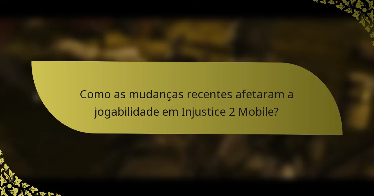 Como as mudanças recentes afetaram a jogabilidade em Injustice 2 Mobile?