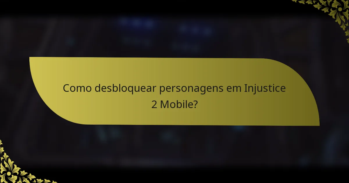 Como desbloquear personagens em Injustice 2 Mobile?