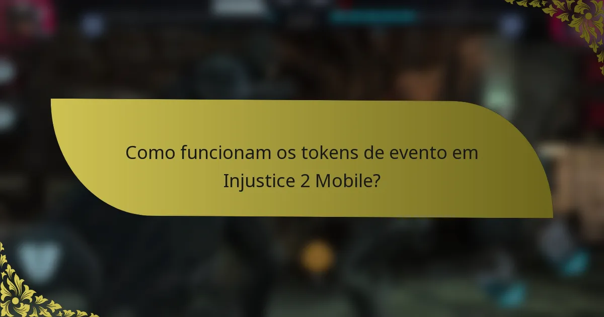 Como funcionam os tokens de evento em Injustice 2 Mobile?