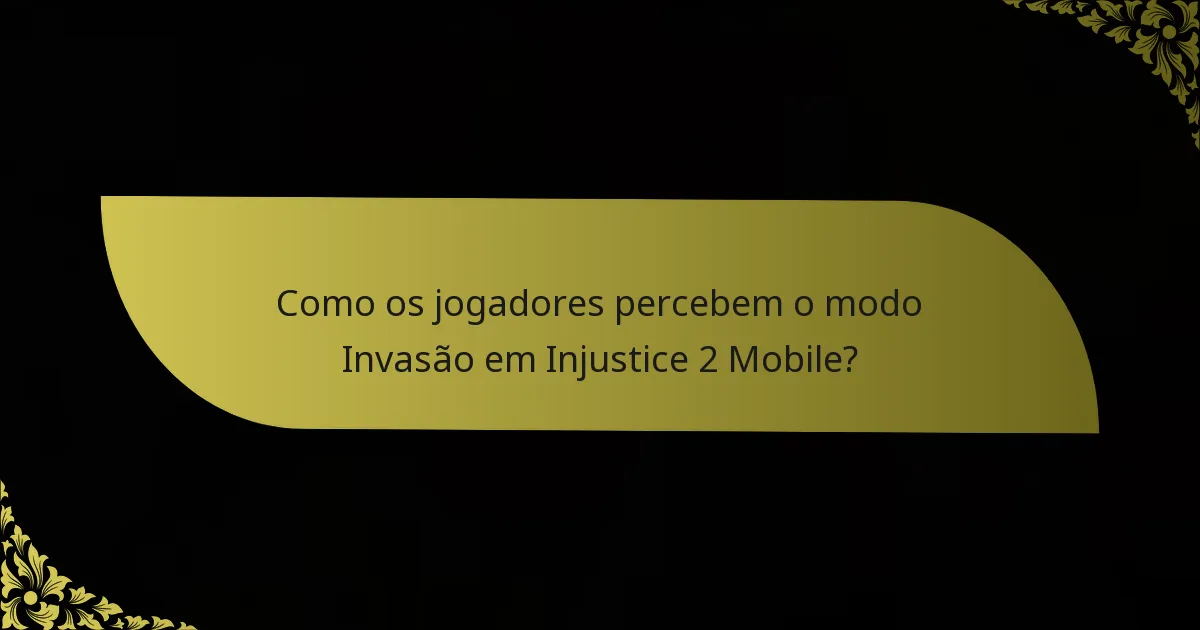 Como os jogadores percebem o modo Invasão em Injustice 2 Mobile?