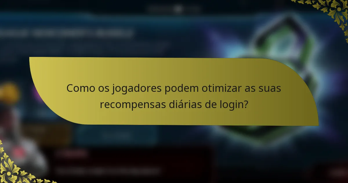 Como os jogadores podem otimizar as suas recompensas diárias de login?