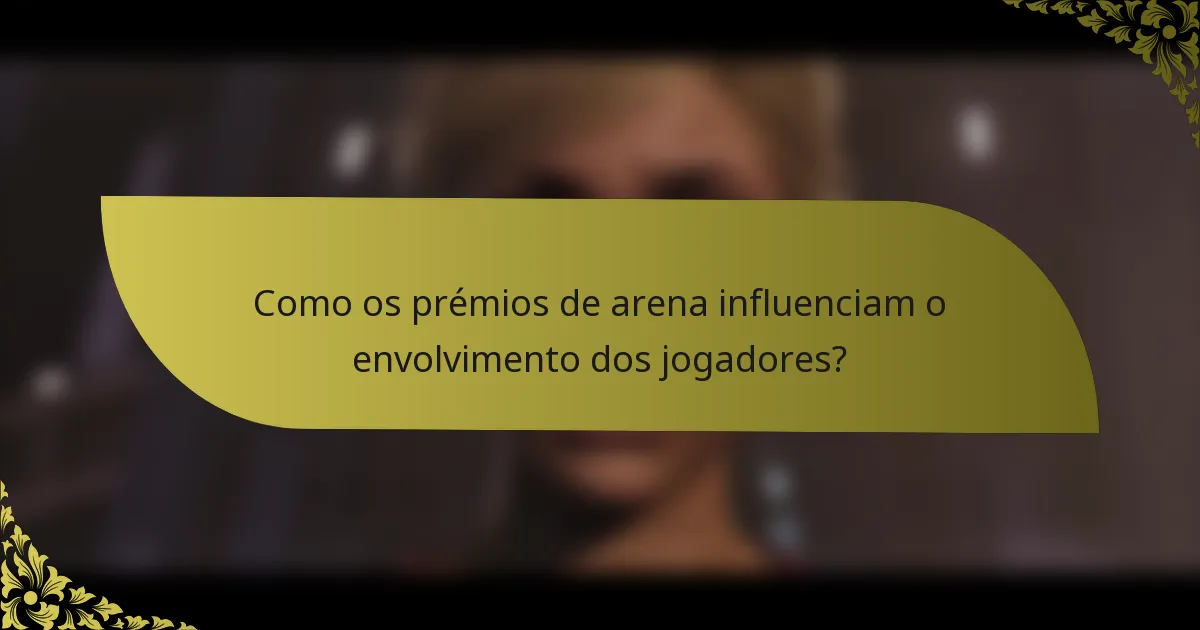 Como os prémios de arena influenciam o envolvimento dos jogadores?
