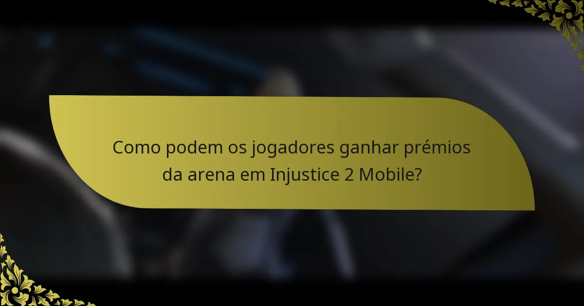 Como podem os jogadores ganhar prémios da arena em Injustice 2 Mobile?