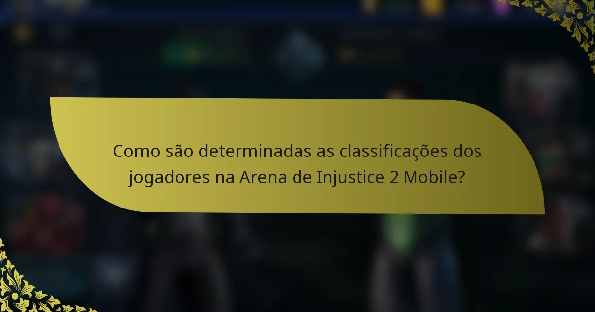 Como são determinadas as classificações dos jogadores na Arena de Injustice 2 Mobile?