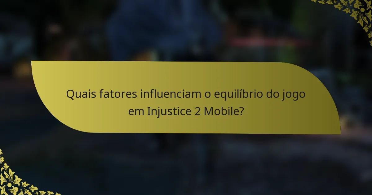 Quais fatores influenciam o equilíbrio do jogo em Injustice 2 Mobile?