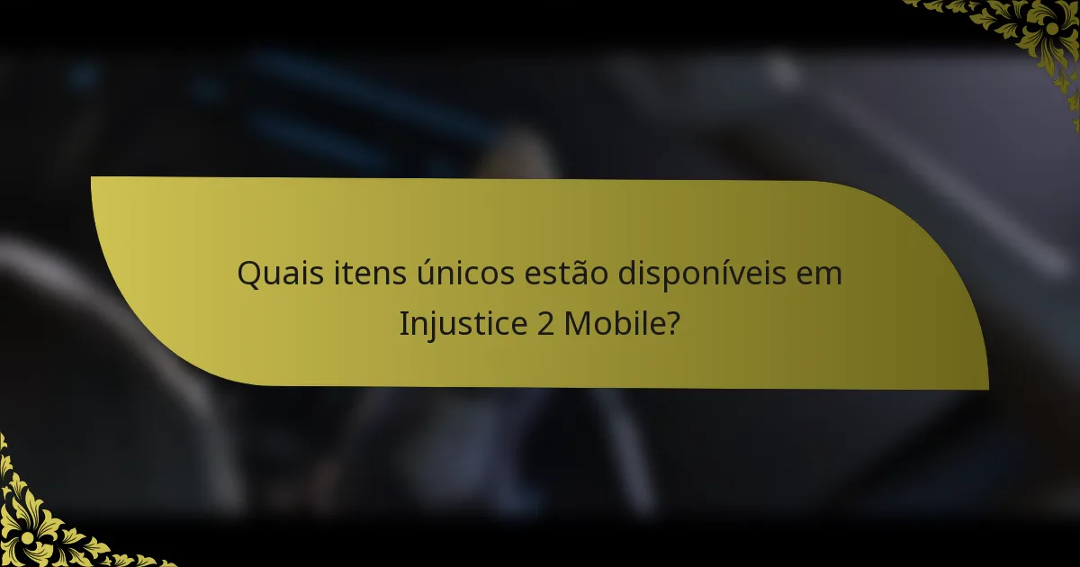 Quais itens únicos estão disponíveis em Injustice 2 Mobile?