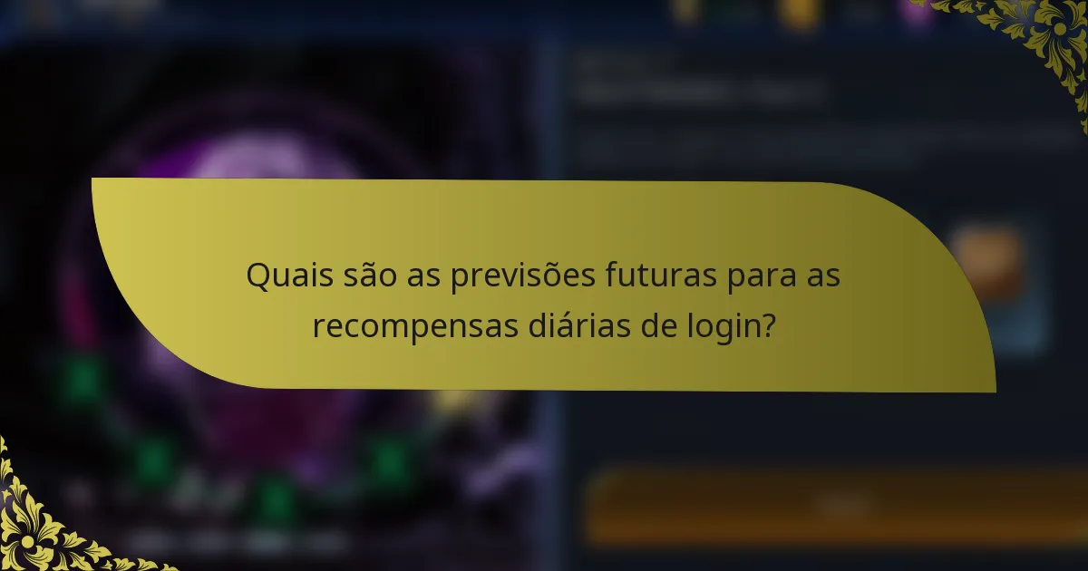 Quais são as previsões futuras para as recompensas diárias de login?