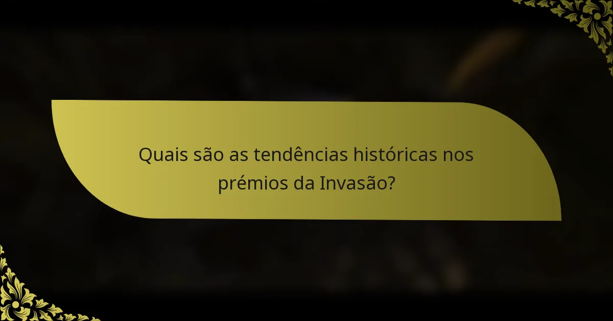 Quais são as tendências históricas nos prémios da Invasão?