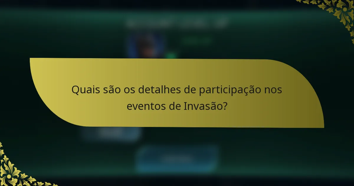Quais são os detalhes de participação nos eventos de Invasão?