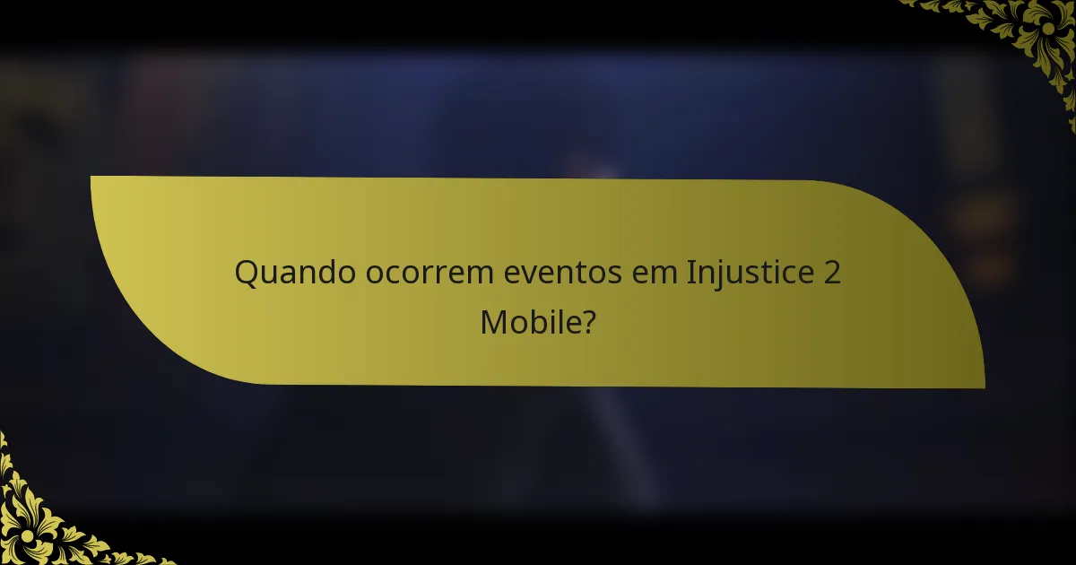 Quando ocorrem eventos em Injustice 2 Mobile?