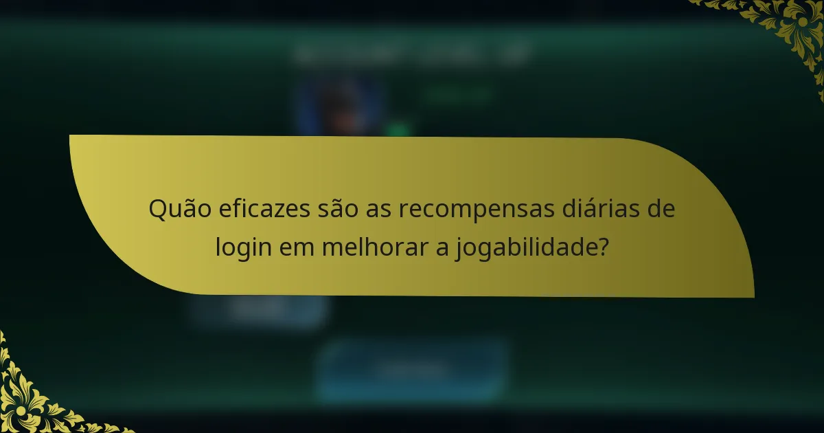 Quão eficazes são as recompensas diárias de login em melhorar a jogabilidade?