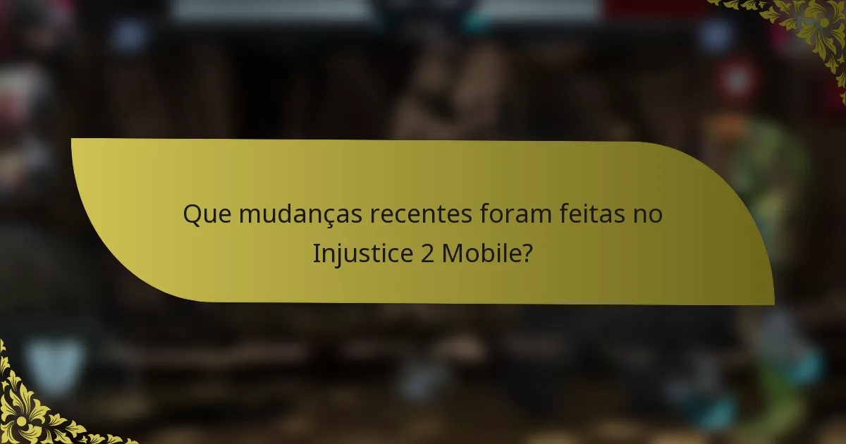 Que mudanças recentes foram feitas no Injustice 2 Mobile?