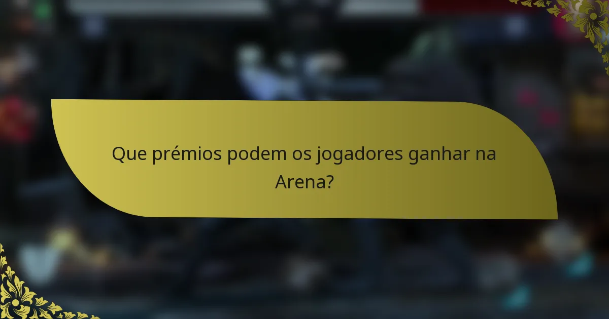 Que prémios podem os jogadores ganhar na Arena?