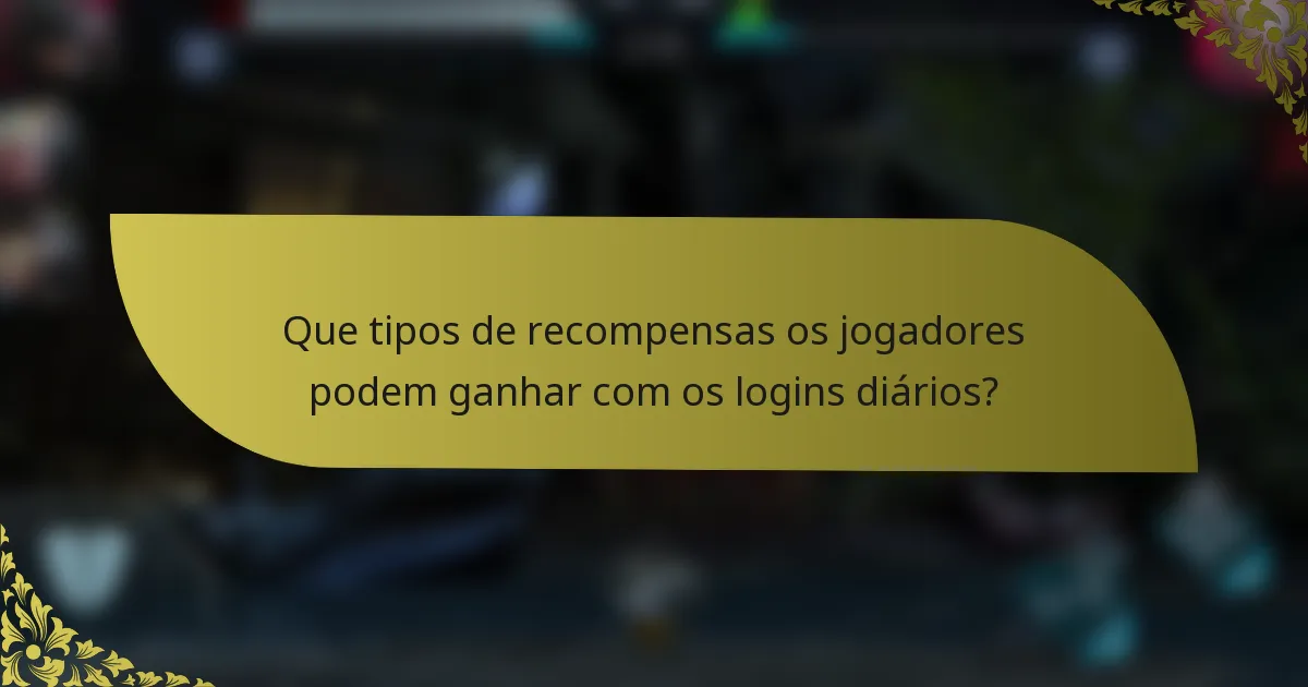 Que tipos de recompensas os jogadores podem ganhar com os logins diários?